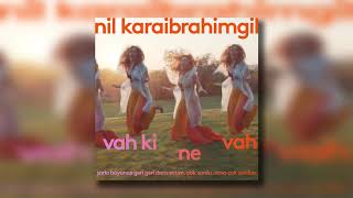 Nil Karaibrahimgil - Vah ki Ne Vah
