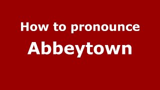How to pronounce Abbeytown