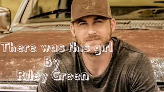 There was this girl Riley Green Lyrics