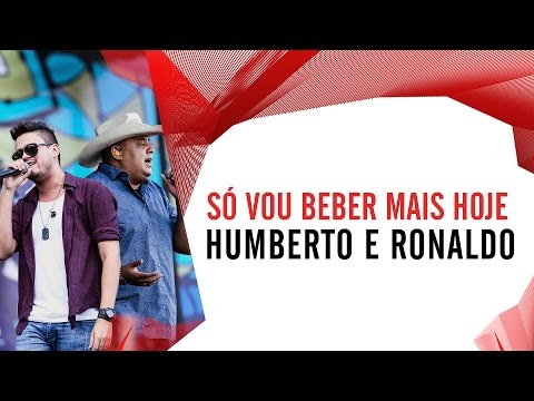 Só Vou Beber Mais Hoje - Humberto e Ronaldo - Villa Mix Goiânia 2016 ( Ao Vivo )