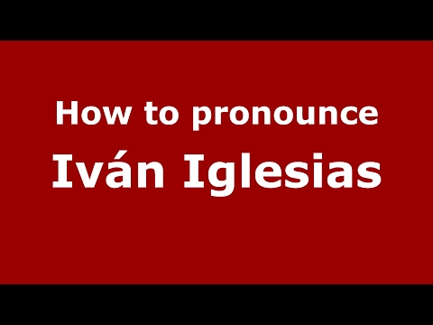 How to pronounce Iván Iglesias (Spain/Spanish) - PronounceNames.com