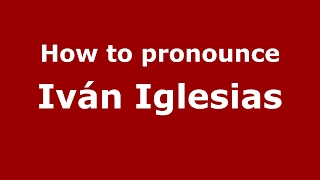 How to pronounce Iván Iglesias