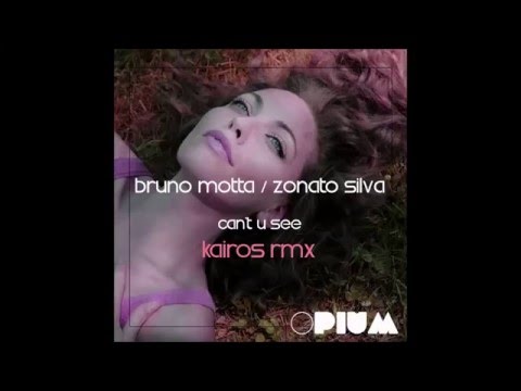 Bruno Motta & Zonato Silva - Can't U See (Kairos Rmx) [Full Version]