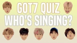 GOT7 QUIZ: WHO IS SINGING?