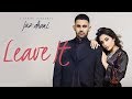 Jaz Dhami: Leave It (Full Song) Snappy | Rav Hanjra | Latest Songs 2018