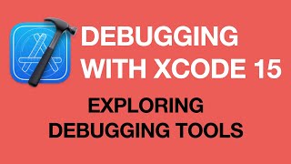 Debugging Apps with Xcode 15: Exploring Xcode
