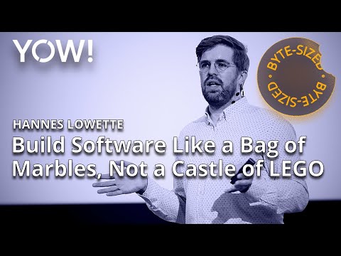 Build Software Like a Bag of Marbles, Not a Castle of LEGO in 8 Minutes • Hannes Lowette • YOW! 2022