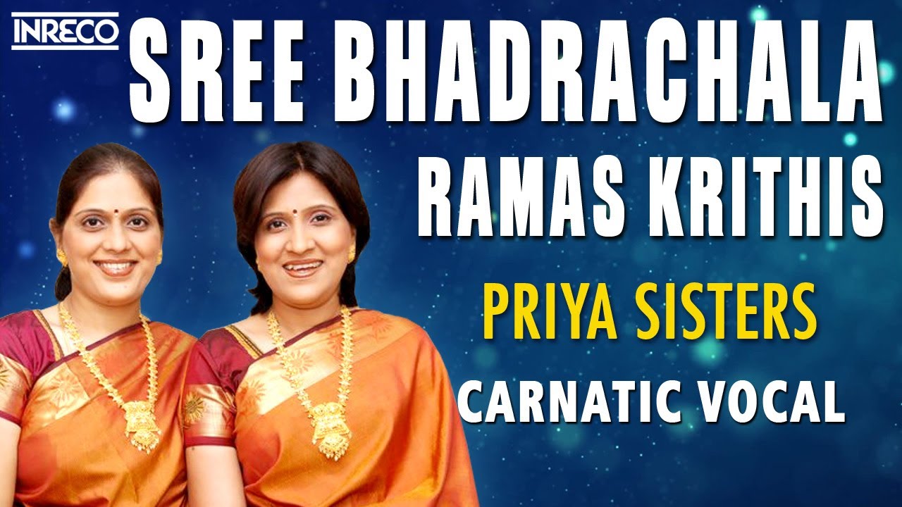 Sree Bhadrachala Ramas Krithis | Priya Sisters Carnatic Vocal | Ramadasu Keerthanalu - Rama Bhajans
