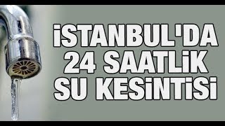 İstanbul'da su kesintisi! 24 saat su verilemeyecek