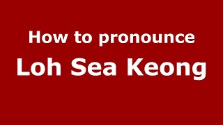 How to pronounce Loh Sea Keong