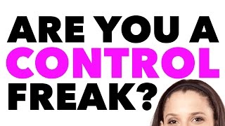 Are You a Control Freak? Anxiety and Letting Go - 