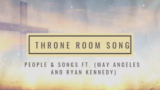 Throne Room Song (Lyric Video) - (feat May Angeles &amp; Ryan Kennedy)
