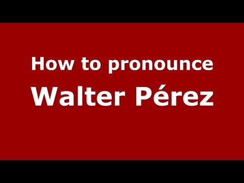 How to pronounce Walter Pérez (Spanish/Argentina) - PronounceNames.com