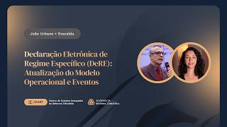 Declaração de Regime Específico (DeRE): Atualização do Modelo Operacional e Eventos