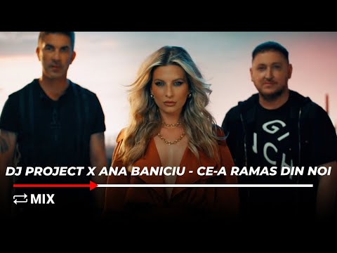 MIX - DJ PROJECT x Ana Baniciu - Ce-a ramas din noi