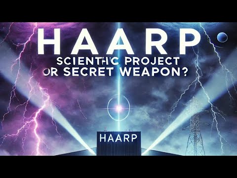 HAARP: Scientific Project or Secret Weapon?