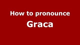 How to pronounce Graca