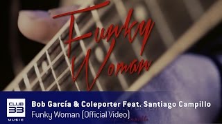 Bob Garcia & Coleporter Feat Santiago Campillo - Funky Woman (Official Video)