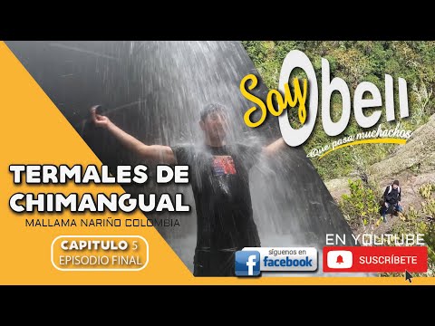 TERMALES DE CHIMANGUAL "MALLAMA NARIÑO"  CAP 5 Episodio Final #turismorural #turismonariño
