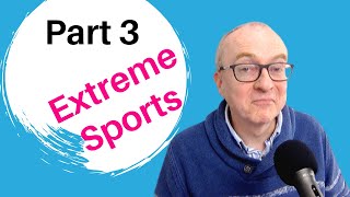 IELTS Speaking Questions and Answers – Part 3 Topic EXTREME SPORTS