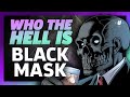 Who The Hell Is Black Mask