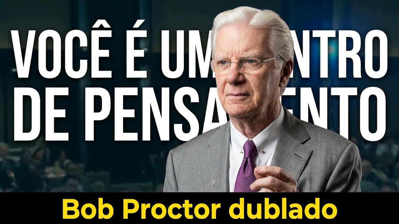 Bob Proctor - Você é um centro de pensamento (dublado)