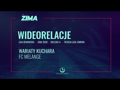 LIGA BEMOWSKA / ZIMA 2020 / WARIATY KUCHARA - FC MELANGE