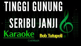 Download lagu KARAOKE/TINGGI GUNUNG SRIBU JANJI/BOB TUTUPOLI mp3