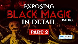 HOW BLACK MAGIC (SIHR) WORKS | PART 2