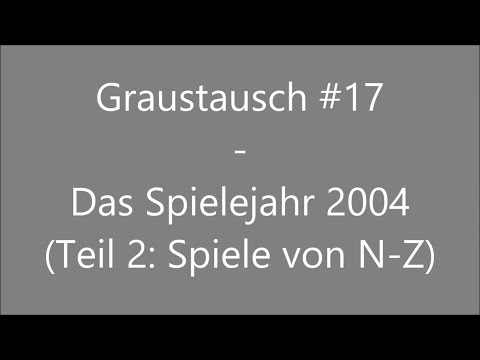 Graustausch #017 (Teil 2): Das Spielejahr 2004 [Podcast / german / deutsch / GraumEntertainment]