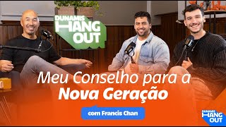 Meu Conselho para a Nova Geração. Conversa com Francis Chan | Dunamis Hangout | EP 98.