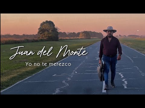 Yo no te merezco - Juan del Monte
