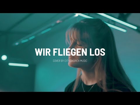 Wir fliegen los - Cover by citychurch Music