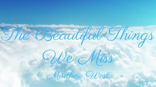 Matthew West - The Beautiful Things We Miss (Lyric Video)