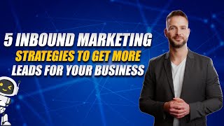 5 Inbound Marketing Strategies To Get More Leads For Your Business | Lead Generation Strategies 2024