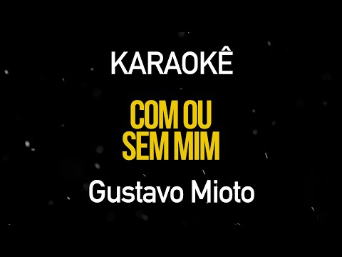 Com ou Sem Mim - Gustavo Mioto (Karaokê Version)