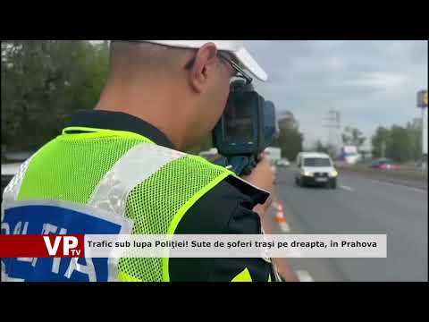 Trafic sub lupa Poliţiei! Sute de şoferi traşi pe dreapta, în Prahova