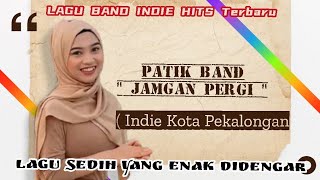 Download lagu Lagu Yang Sedih Banget - PATIK BAND - JANGAN PERGI (Lagu Duet) Cocok Untuk Yang Lagi Galau mp3