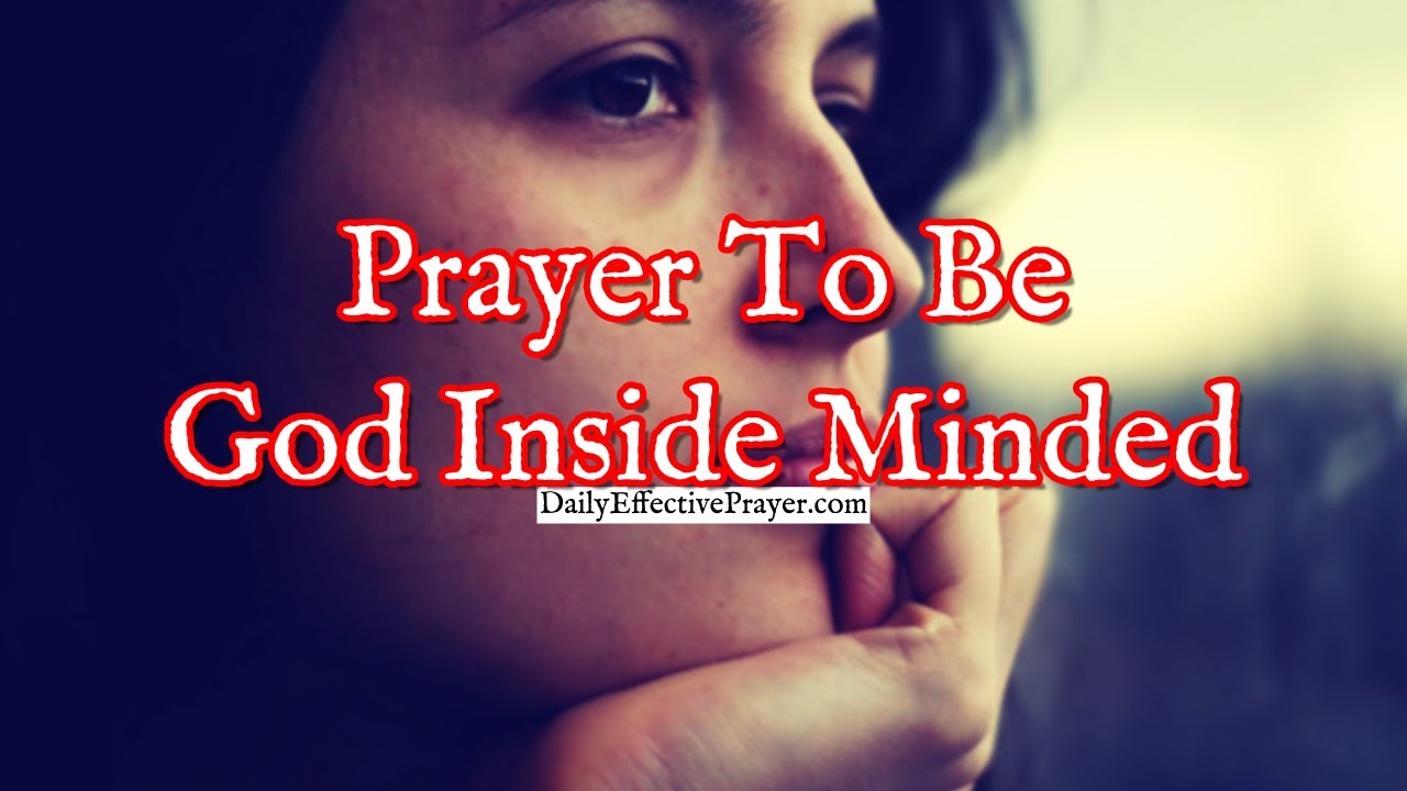 Prayer To Be God Inside Minded | Christian Prayer To God