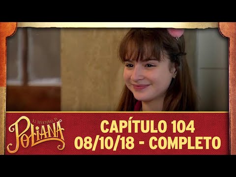 As Aventuras de Poliana | capítulo 104 - 08/10/18, completo