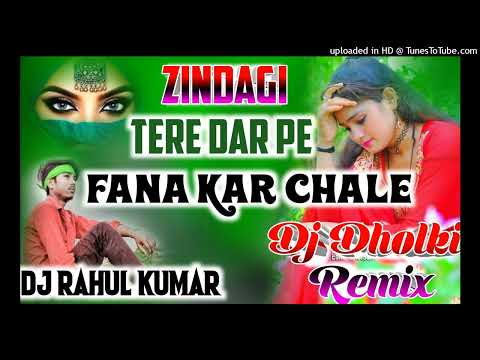 Zindagi Tere Dar Pe Fana Kar Chale [Dj Remix]Love Dholki Remix Dj Rahul kumar