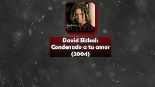 David Bisbal - Condenado a tu amor // Letra