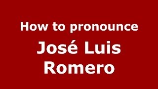 How to pronounce José Luis Romero