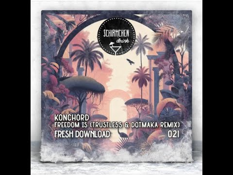 Konchord - Freedom Is (trustless & Dotmaka Remix)