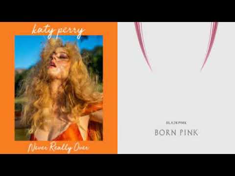 The Happiest Girl / Never Really Over | Mashup Of BLACKPINK & Katy Perry