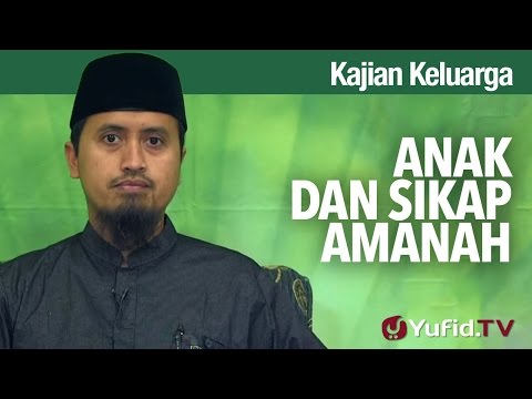 Kajian Fikih Pendidikan Anak: Anak dan Sikap Amanah - Ustadz Abdullah Zaen, MA Taqmir.com