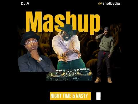 King George Night Time & Joshua Showtime Nasty Mashup