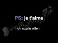christophe willem | PS je t'aime | lyrics | paroles | letra |