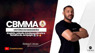 CBMMA: História do Maranhão: Império, adesão à Independência e Batalha do Jenipapo 🏛️📚🔥