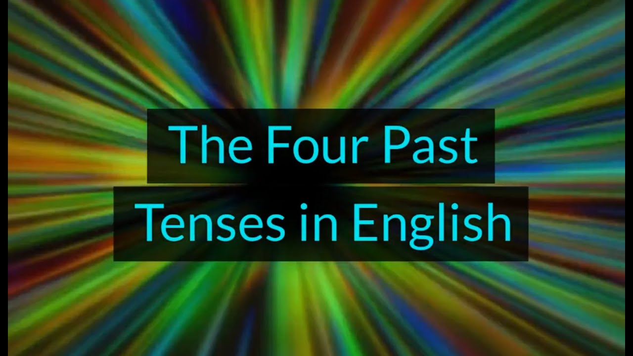 The Four Past Tenses in English (Unit 12M, Level A2)